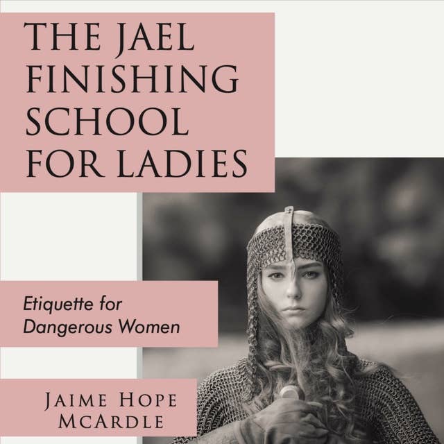 The Jael Finishing School For Ladies: Etiquiette for Dangerous Women