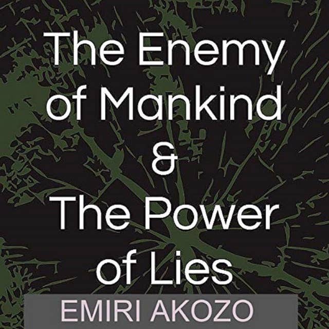 The Enemy Of Mankind & The Power Of Lies: A Sociopolitical & Religious look at the world & where it is headed, with respect to the actions of a small group of extremely dangerous  & ambitious people.