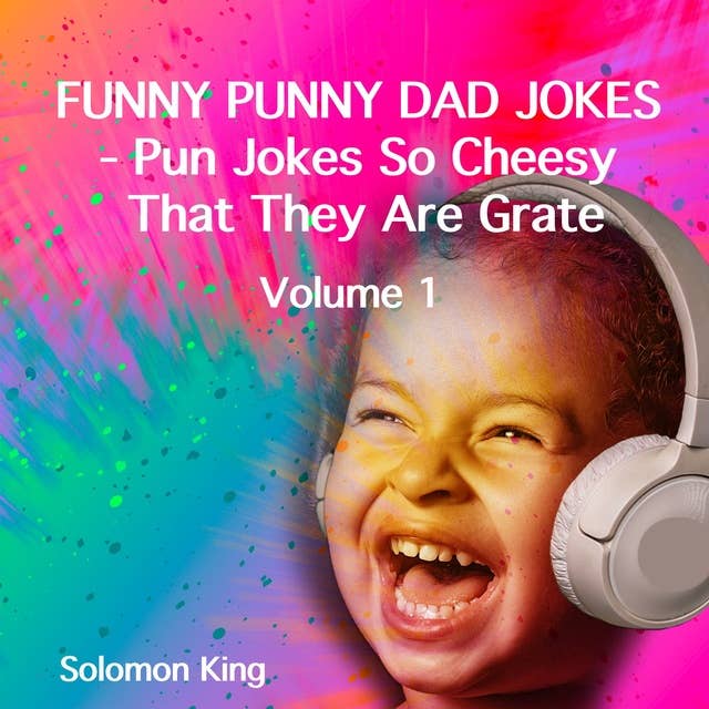 Funny Punny Dad Jokes: Pun Jokes So Cheesy That They Are Grate, Volume 1
