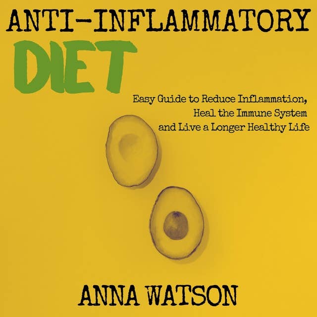 Anti Inflammatory Diet: Easy Guide to Reduce Inflammation, Heal the Immune System and Live a Longer Healthy Life