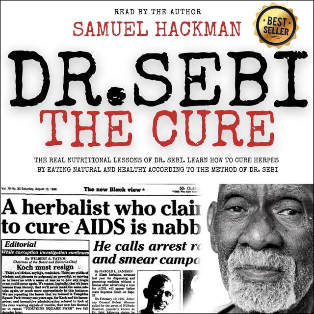 Dr. Sebi The Cure: The Real Nutritional Lessons of Dr. Sebi. Learn How to Cure Herpes by Eating Natural and Healthy According to the Method of Dr. Sebi