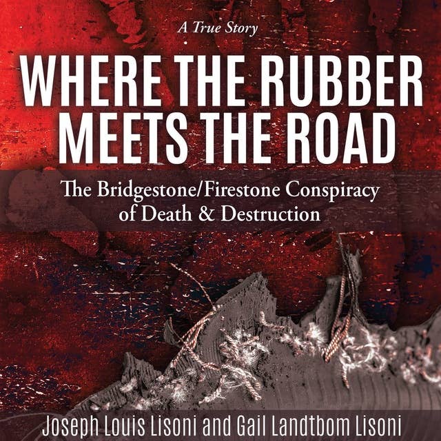 Where The Rubber Meets The Road: The Bridgestone/Firestone Conspiracy of Death and Destruction