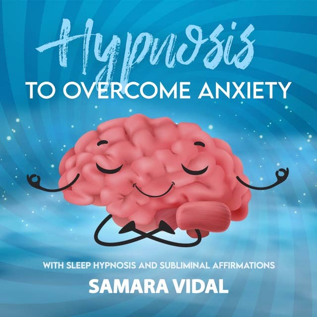 Hypnosis to overcome anxiety: With sleep hypnosis and subliminal affirmations
