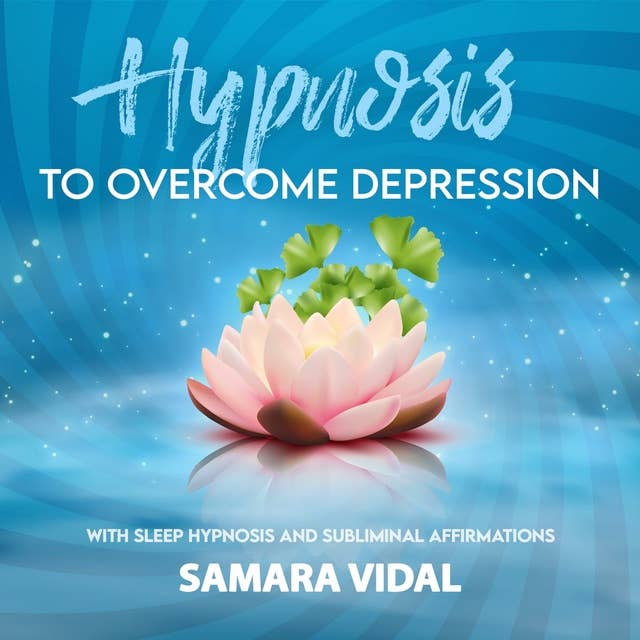 Hypnosis to overcome depression: With sleep hypnosis and subliminal affirmations
