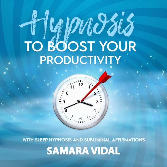 Hypnosis to boost your productivity: With sleep hypnosis and subliminal affirmations