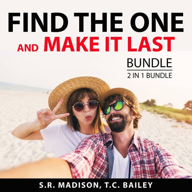 Find the One and Make it Last Bundle: 2 in 1 Bundle: Intimate Relationships and Making Marriage Work