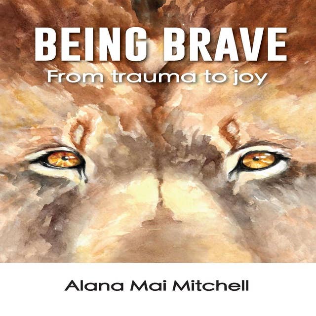 Being Brave: From trauma to joy