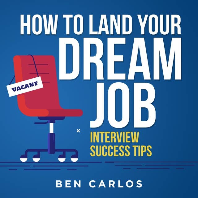 How to Land Your Dream Job: Interview Success Tips