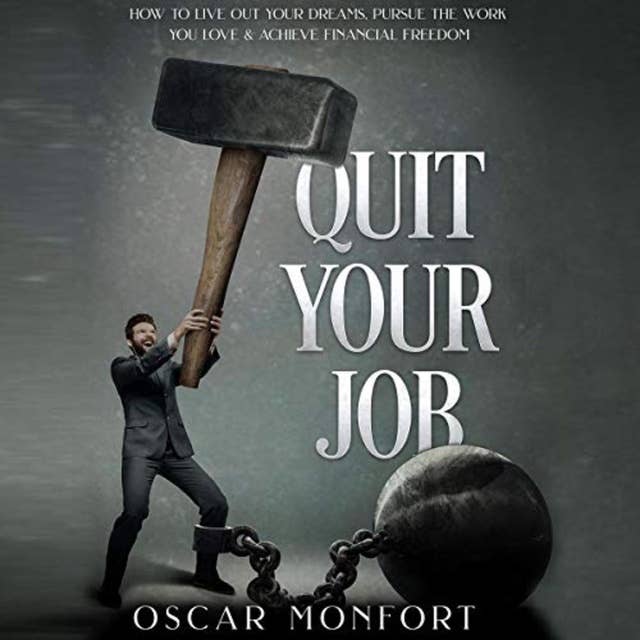 Quit Your Job: How to Live Out Your Dreams, Pursue the Work You Love & Achieve Financial Freedom