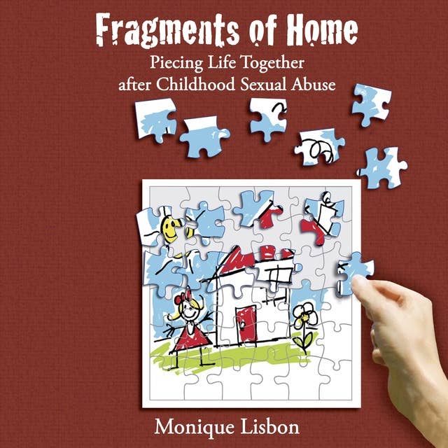 Fragments of Home: Piecing Life Together after Childhood Sexual Abuse