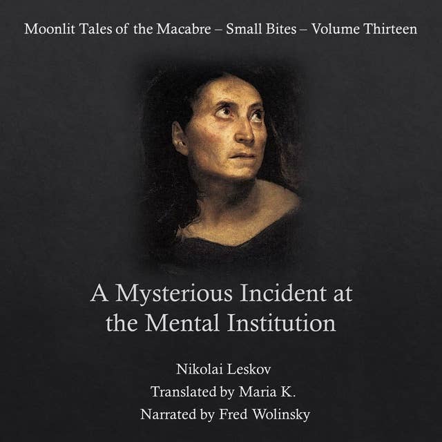A Mysterious Incident at the Mental Institution: Moonlit Tales of the Macabre - Small Bites Book 13