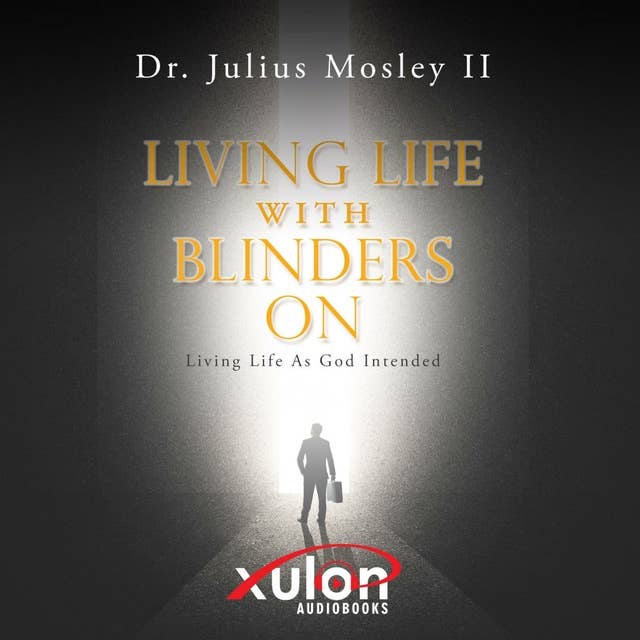 Living Life with Blinders On: (Living Life as God Intended)
