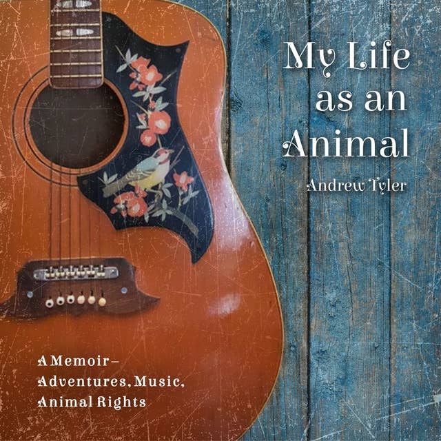 My life as an animal: A Memoir – Adventures, Music, Animal Rights