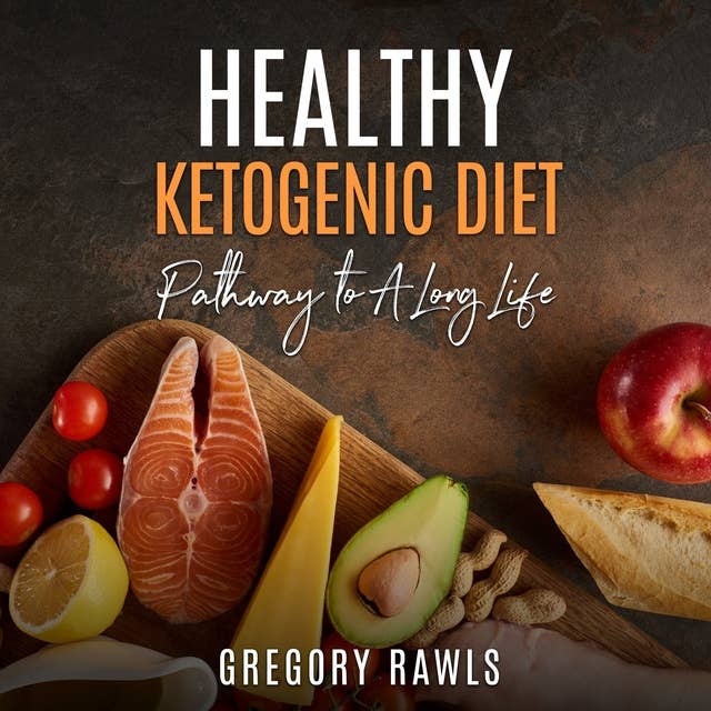 Healthy Ketogenic Diet: Pathway to A Long Life