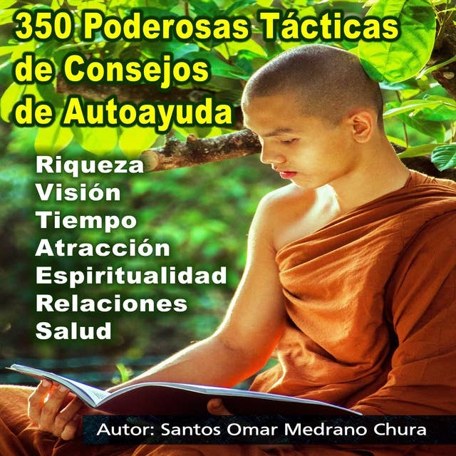 350 Poderosas Tácticas de Consejos de Autoayuda: Riqueza - Visión - Tiempo - Atracción - Espiritualidad - Relaciones - Salud