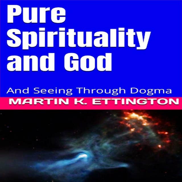 Pure Spirituality and God: And Seeing Through Dogma