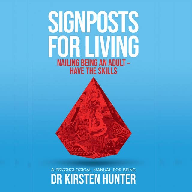 Signposts for Living - A Psychological Manual for Being - Book 6: Nailing being an adult: Have the skills