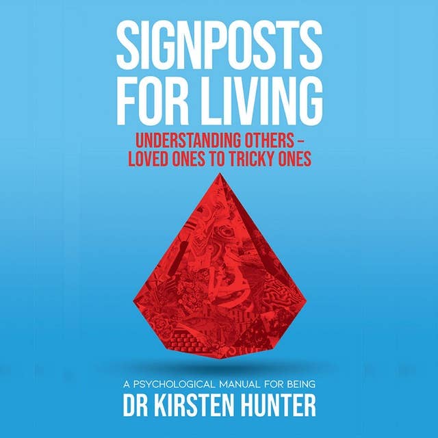 Signposts for Living - A Psychological Manual for Being - Book 4: Understanding others: Loved ones to tricky ones