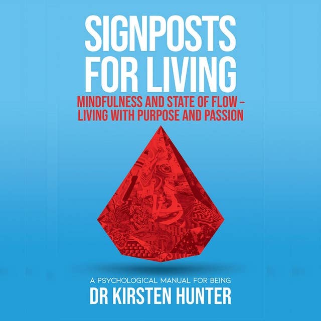 Signposts for Living - A Psychological Manual for Being - Book 3: Mindfulness and state of flow: Living with purpose and passion