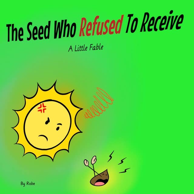 The Seed Who Refused to Receive: A Little Fable