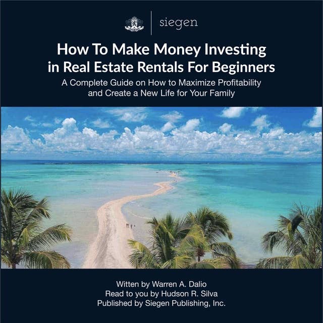 How to Make Money Investing in Real Estate Rentals For Beginners: A Complete Guide on How to Maximize Profitability and Create a New Life for Your Family