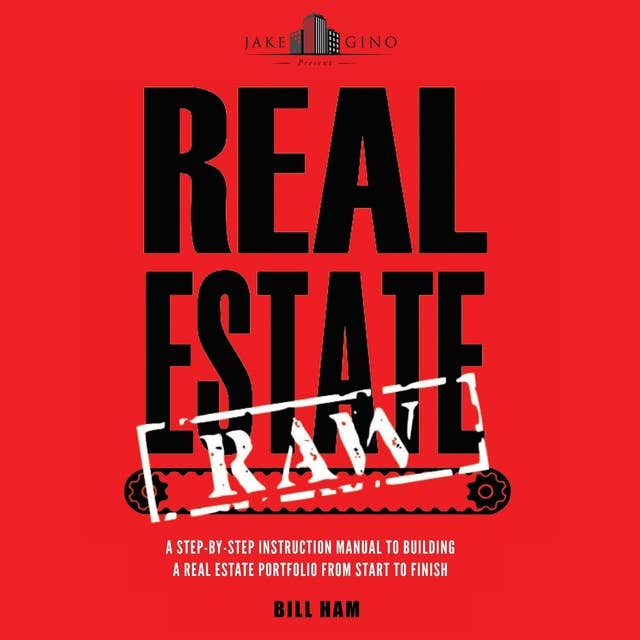 Real Estate Raw: A step-by-step instruction manual to building a real estate portfolio from start to finish