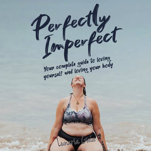 Perfectly Imperfect: Your complete loving yourself and your body - Lydbog - Lunaria Gaia -