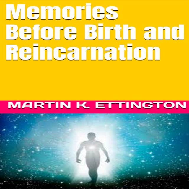 Memories Before Birth and Reincarnation