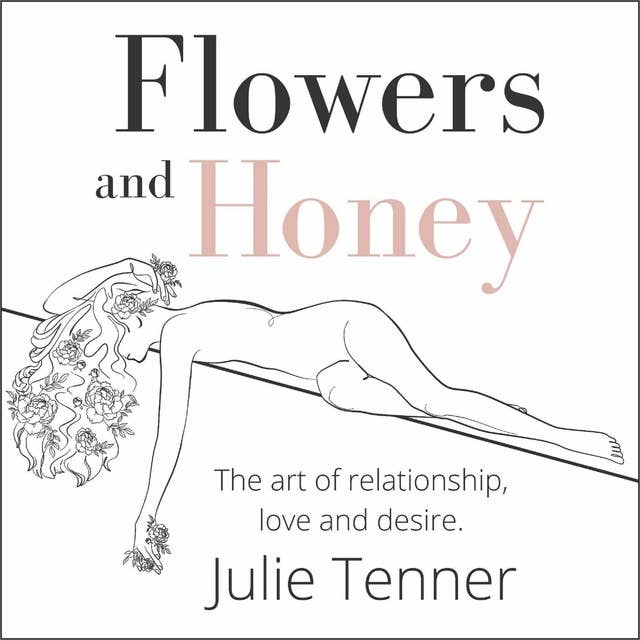 Flowers And Honey: The Art Of Relationship, Love And Desire