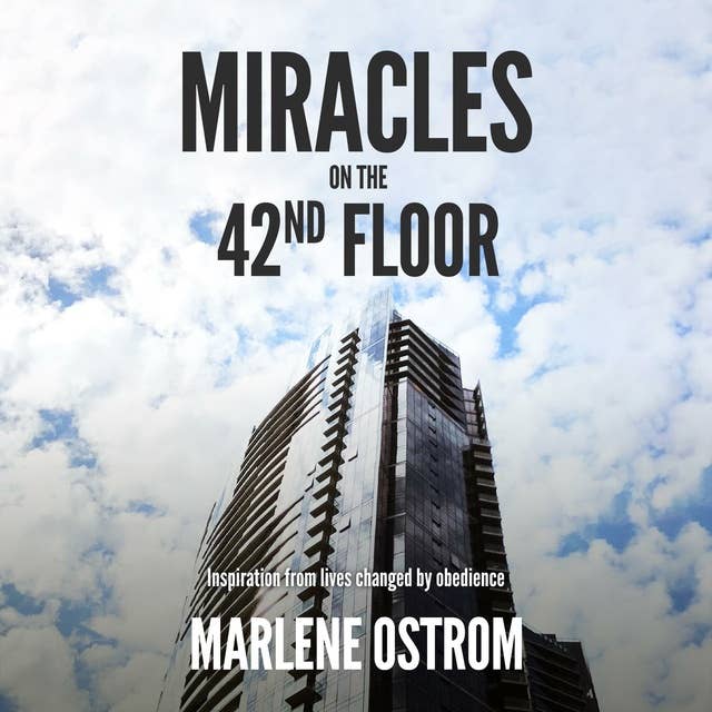 Miracles on the 42nd Floor: Inspiration from Lives Changed by Obedience