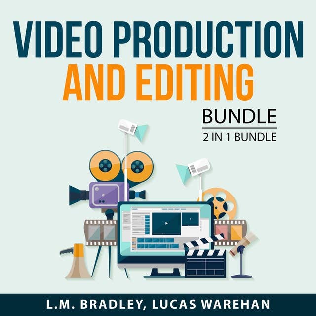 Video Production and Editing Bundle: 2 in 1 Bundle: The Video Editing and Digital Filmmaking