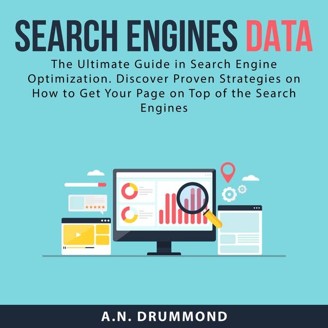 Search Engines Data: The Ultimate Guide in Search Engine Optimization: Discover Proven Strategies on How to Get Your Page on Top of the Search Engines