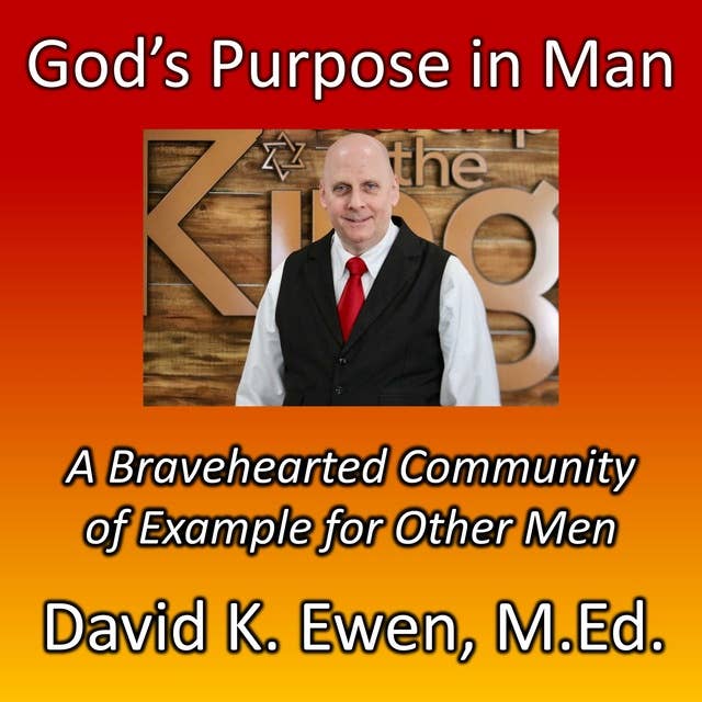 God’s Purpose in Man: A Bravehearted Community of Example for Other Men