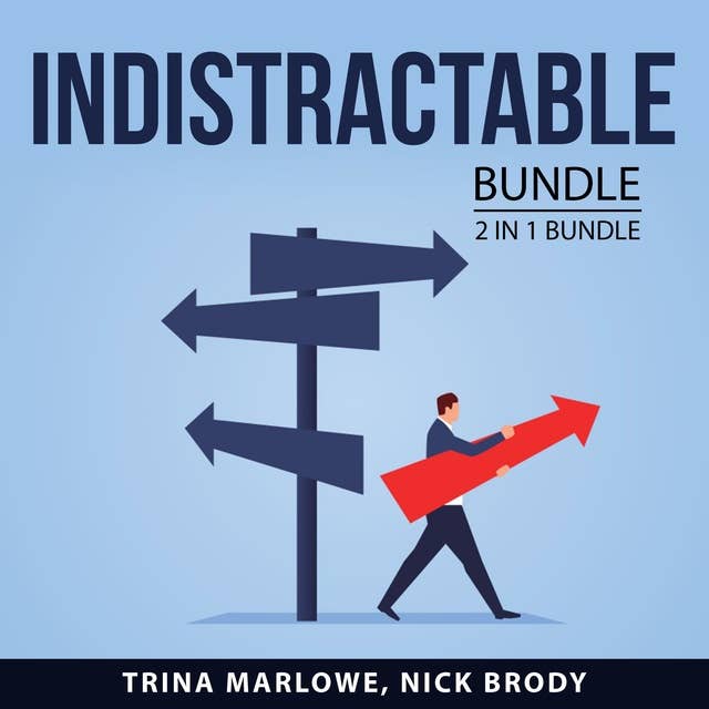 Indistractable: 2 in 1 Bundle: How to Focus and Powerful Focus