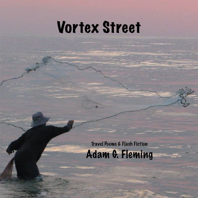 Vortex Street: Travel Poems & Flash Fiction