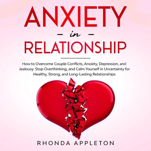 Anxiety in Relationship: How to Overcome Couple Conflicts, Anxiety, Depression, and Jealousy