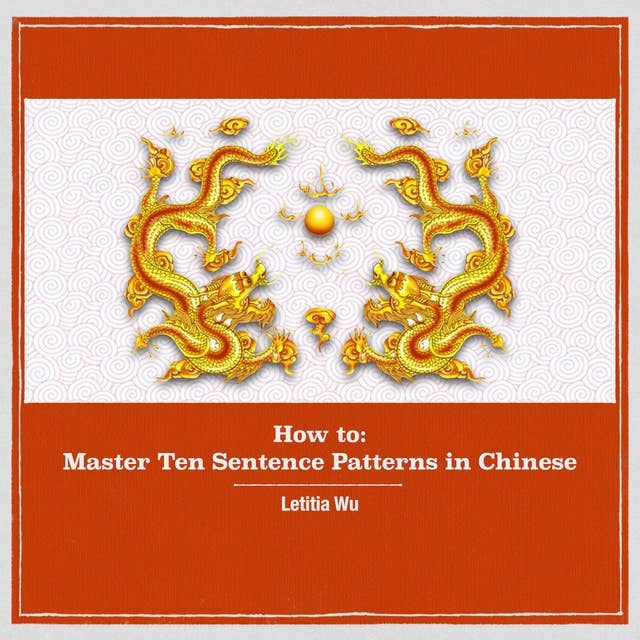 How to Master 10 Sentence Patterns in Chinese