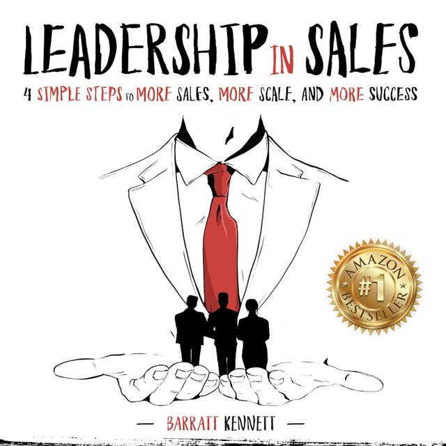 Leadership in Sales: 4 Simple Steps to More Sales, More Scale and More Success