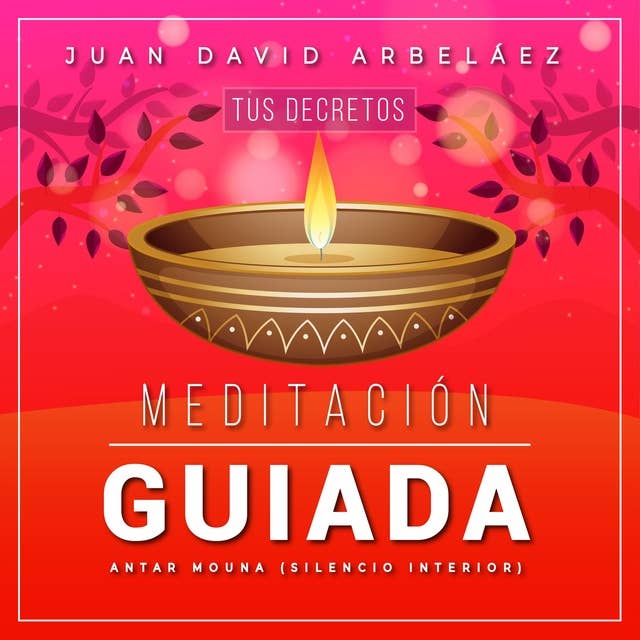 Meditacion Guiada Antar Mouna: Tus Decretos