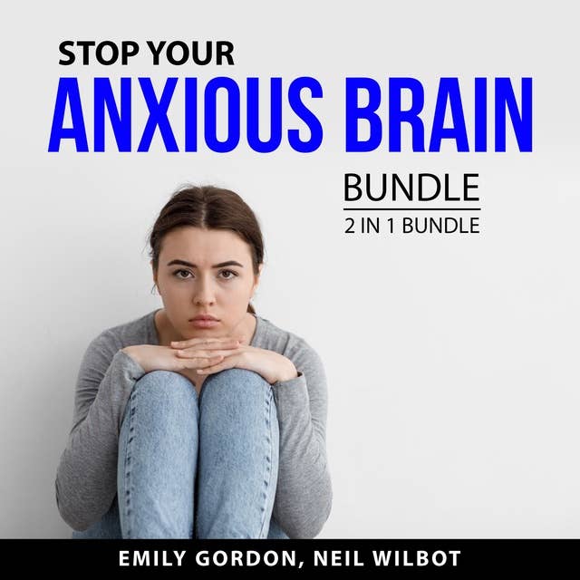 Stop Your Anxious Brain Bundle: 2 in 1 Bundle: Control Your Anxiety and Social Anxiety