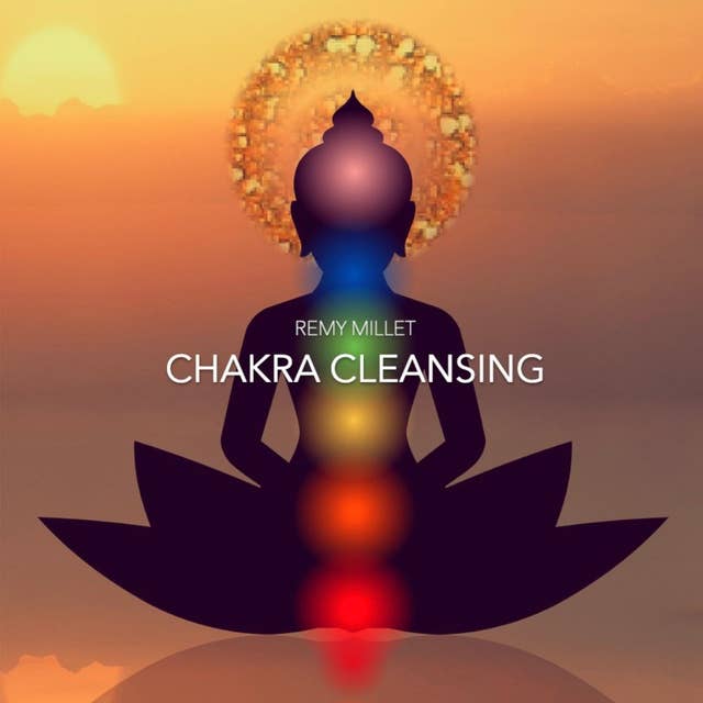 Chakra Cleansing: Heal and regenerate your energy chakras