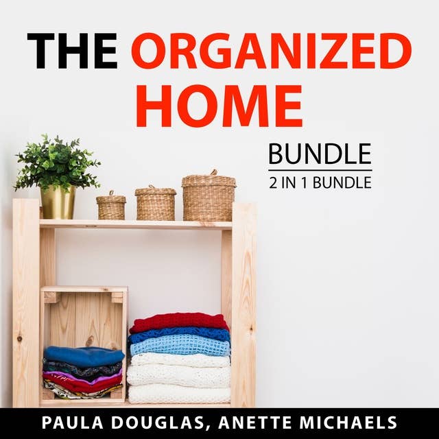 The Organized Home Bundle: 2 in 1 Bundle: Clean House and Mind and Organized Home Office