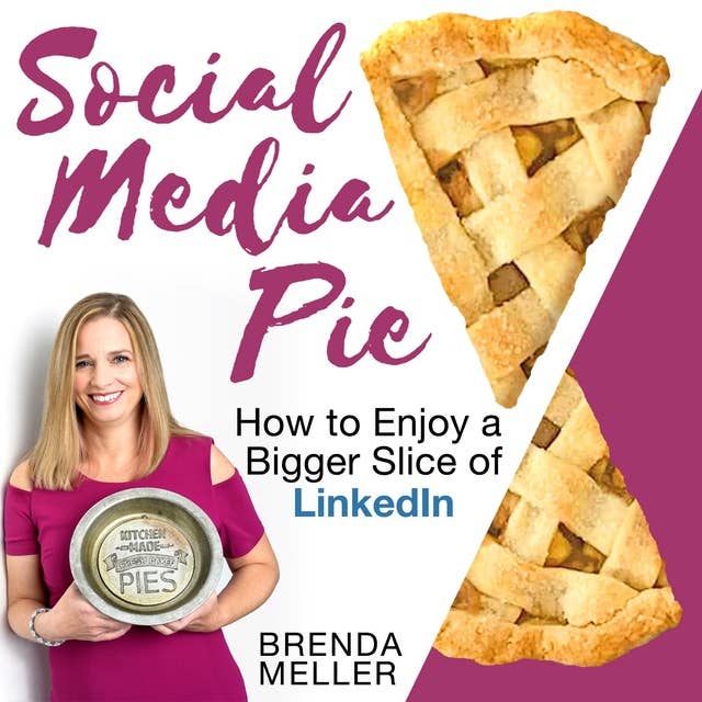 Cover for Social Media Pie: How to Enjoy a Bigger Slice of LinkedIn