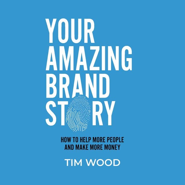 Cover for Your Amazing Brand Story: How to help more people and make more money