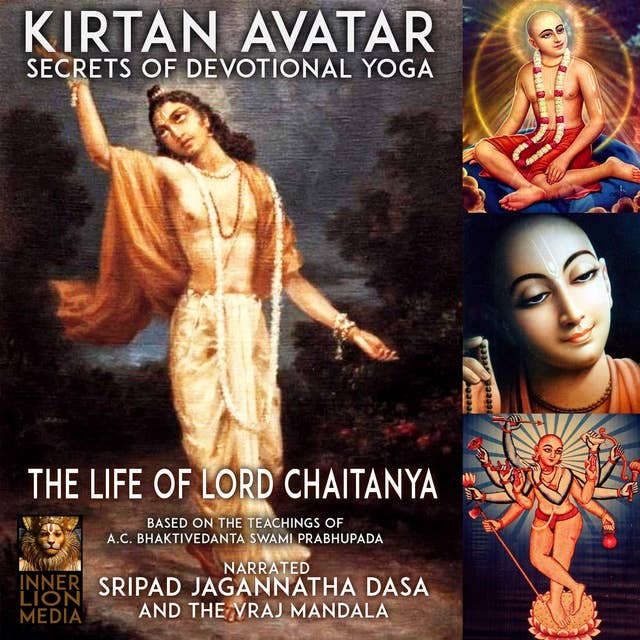 Kirtan Avatar: The Life Of Lord Chaitanya Secrets Of Devotional Yoga