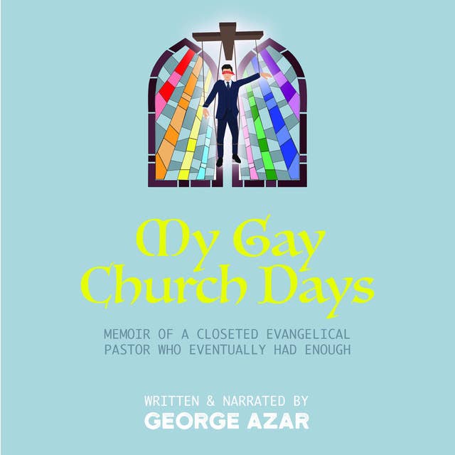 My Gay Church Days: Memoir of a closeted Evangelical pastor who eventually had enough