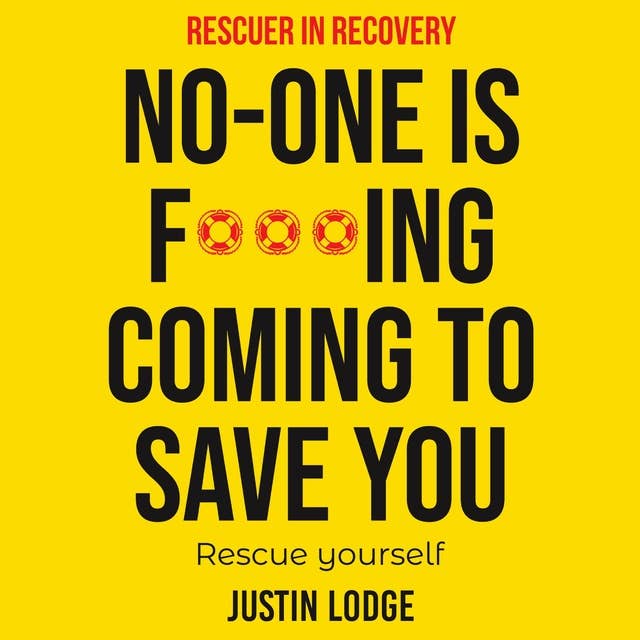 Rescuer in Recovery No-One Is F***ing Coming To Save You: Rescue Yourself