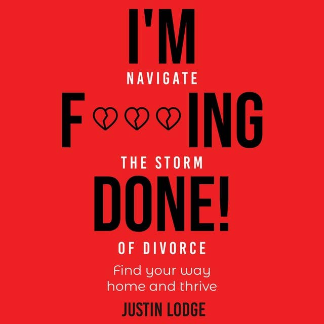 I'M F***ING DONE!: Navigate the storm of divorce, find your way home