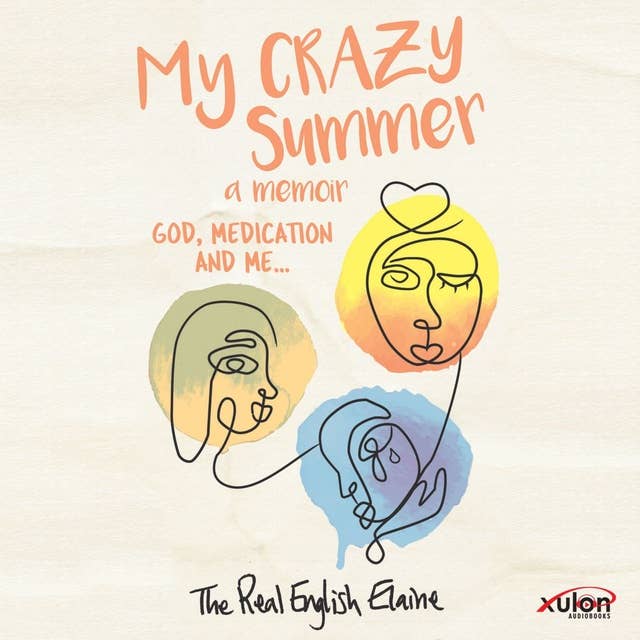 My CRAZY Summer a memoir:: God, medication and me...