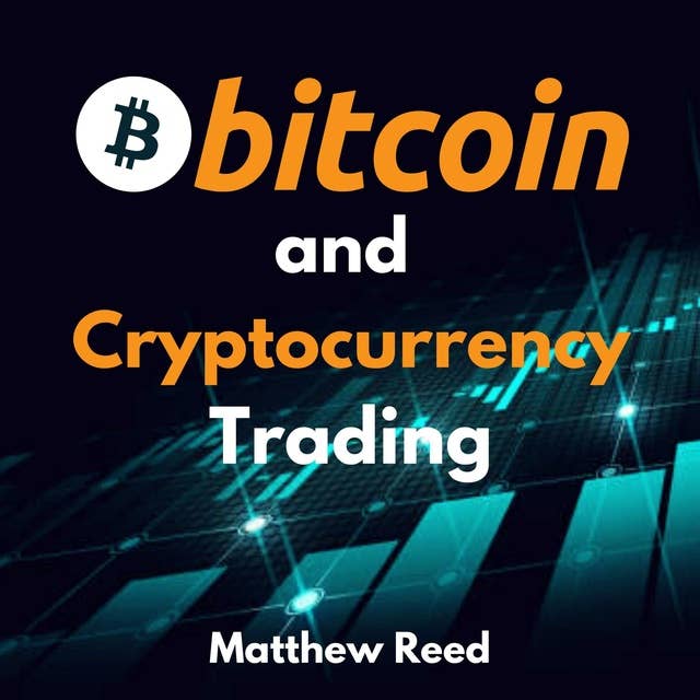 Bitcoin and Cryptocurrency Trading: The Only Guide You Need to Trade and Invest in Cryptocurrency and NFTs. Discover the Strategies to Turn the Crypto Market Into Your Cash Cow